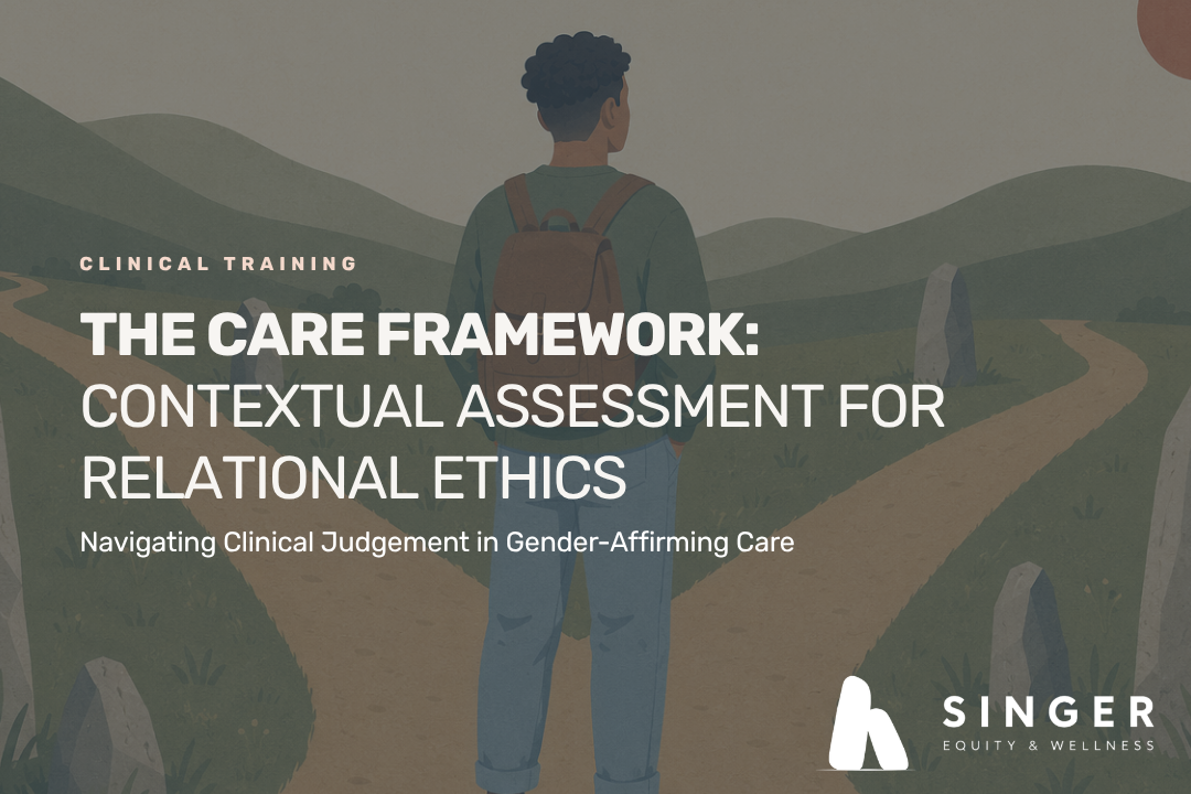 The CARE Framework: Clinical Judgment in Gender-Affirming Care